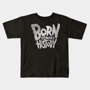 Born To Make History Kids T-Shirt